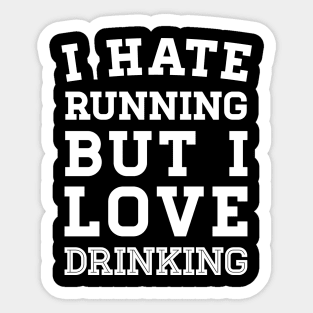 I Hate Running But I Love Drinking Sticker